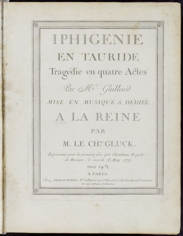 Iphigenie en Tauride : tragédie en quatre actes / [paroles] par Mr. Guillard[.] Mise en musique & dédieé a la Reine par M. le Cher. Gluck